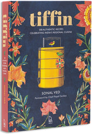 Tiffin: 500 Authentic Recipes Celebrating India’s Regional Cuisine