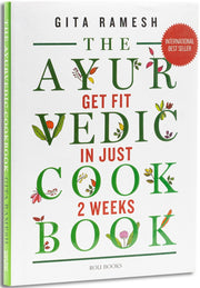 The Ayurvedic Cookbook: Get Fit In Just Two Weeks
