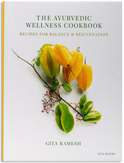 The Ayurvedic Wellness Cookbook Recipes For Balance & Rejuvenation